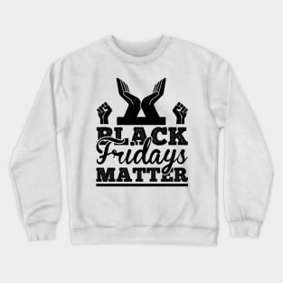 Black Fridays Matter T Shirt For Women Men Crewneck Sweatshirt